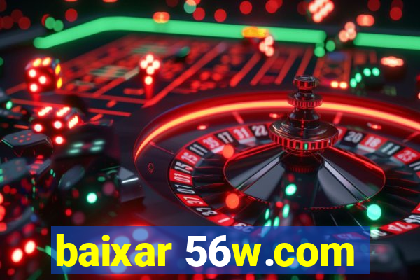 baixar 56w.com